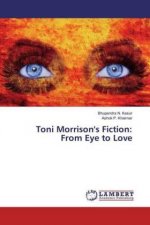 Toni Morrison's Fiction: From Eye to Love
