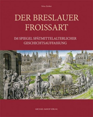 Der Breslauer Froissart im Spiegel spätmittelalterlicher Geschichtsauffassung