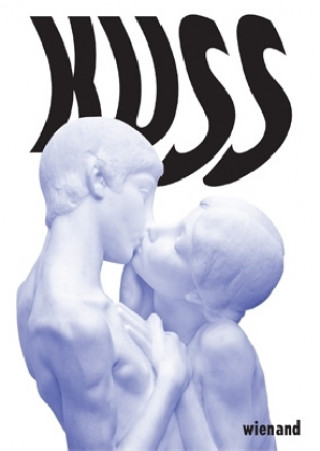 Kuss. Von Rodin bis Bob Dylan