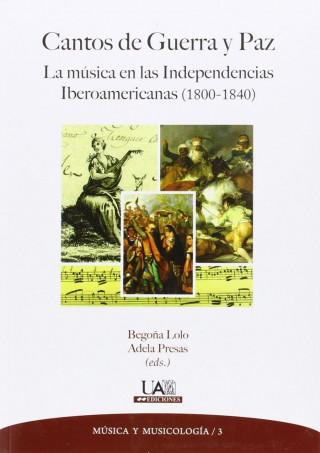 Cantos de Guerra y Paz: La música en las Independencias Iberoamericanas (1800-1840)