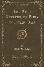 The Bath Keepers, or Paris in Those Days, Vol. 2 (Classic Reprint)