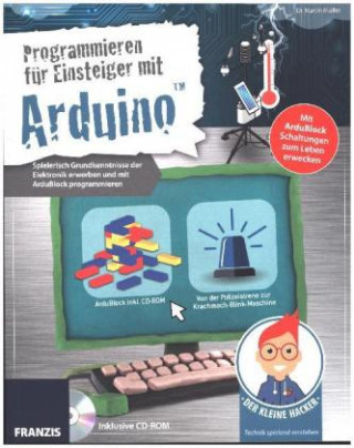 Der kleine Hacker: Programmieren für Einsteiger mit Arduino