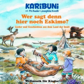 Wer sagt denn hier noch Eskimo? Lieder und Geschichten aus dem Land der Inuit, 1 Audio-CD