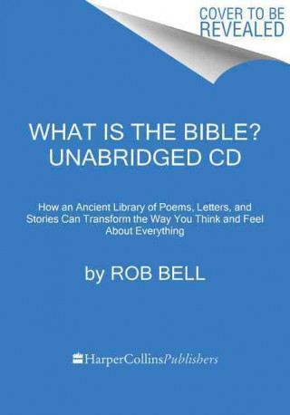 What Is the Bible? CD: How an Ancient Library of Poems, Letters, and Stories Can Transform the Way You Think and Feel about Everything