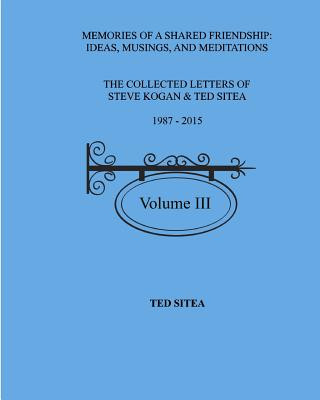 Collected Lettersof Steve Kogan & Ted Sitea1987 - 2015Volume III