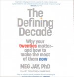 The Defining Decade: Why Your Twenties Matter--And How to Make the Most of Them Now