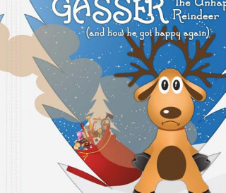 Gasser the Unhappy Reindeer: (And How He Got Happy Again)Volume 1