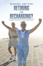 Seniors, Are You Retiring or Recharging?