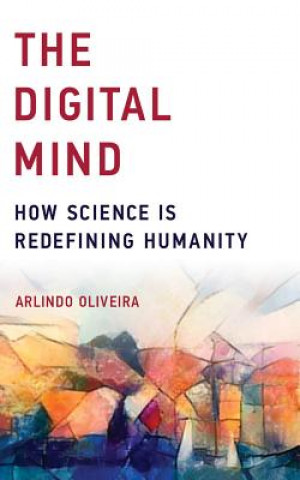 The Digital Mind: How Science Is Redefining Humanity