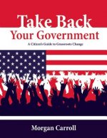 TAKE BACK YOUR GOVERNMENT
