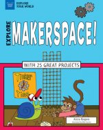 Explore Makerspace!: With 25 Great Projects