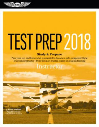 Instructor Test Prep 2018: Study & Prepare: Pass Your Test and Know What Is Essential to Become a Safe, Competent Flight or Ground Instructor - F