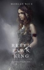 Rebel, Pawn, King (Of Crowns and Glory-Book 4)