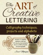 Art of Creative Lettering: Calligraphy Techniques, Projects and Alphabets
