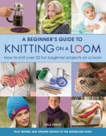 Beginner's Guide to Knitting on a Loom (New Edition)