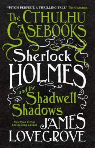 Cthulhu Casebooks - Sherlock Holmes and the Shadwell Shadows (James Lovegrove)(Brožovaná)