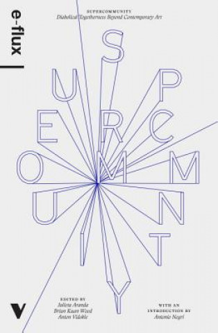 Supercommunity (E-Flux,Julieta Aranda,Brian Kuan Wood)(Miękka)