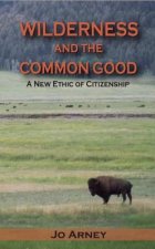 WILDERNESS & THE COMMON GOOD