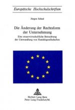 Die Aenderung der Rechtsform der Unternehmung