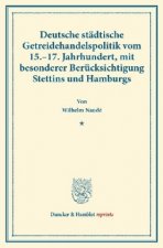 Deutsche städtische Getreidehandelspolitik vom 15.-17. Jahrhundert, mit besonderer Berücksichtigung Stettins und Hamburgs.