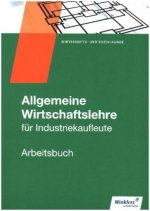 Allgemeine Wirtschaftslehre für Industriekaufleute - Arbeitsbuch