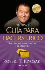 Guia para hacerse rico sin cancelar sus tarjetas de credito /  Rich Dad's Guide to Becoming Rich Without Cutting Up Your Credit Cards