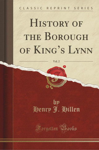 History of the Borough of King's Lynn, Vol. 2 (Classic Reprint)