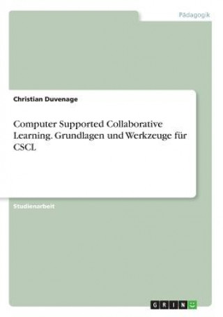 Computer Supported Collaborative Learning. Grundlagen und Werkzeuge fur CSCL