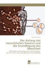 Der Anfang des menschlichen Daseins und die Grundlegung des Menschen