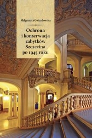 Ochrona i konserwacja zabytkow Szczecina po 1945 roku