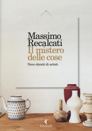 Il mistero delle cose. Nove ritratti di artisti (Massimo Recalcati)(Pevná)