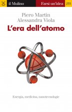 L'era dell'atomo. Energia, medicina, nanotecnologie