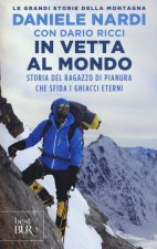 In vetta al mondo. Storia del ragazzo di pianura che sfida i ghiacci eterni
