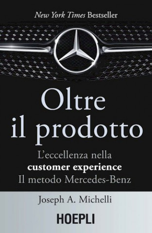 Oltre il prodotto. L'eccellenza nella customer experience. Il metodo Mercedes-Benz