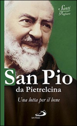San Pio da Pietrelcina. Una lotta per il bene