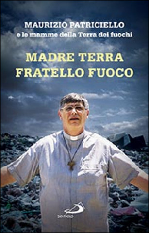 Madre terra, fratello fuoco. Le mamme della Terra dei fuochi