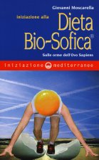 Iniziazione alla dieta bio-sofica®. Sulle orme dell'Ovo Sapiens