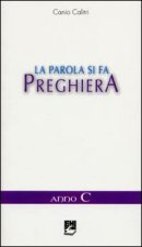 La parola si fa preghiera. Anno C