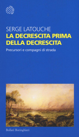 La decrescita prima della decrescita. Precursori e compagni di strada