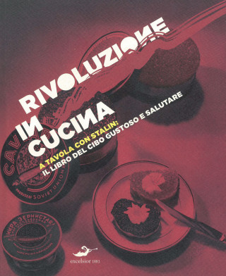 Rivoluzione in cucina. A tavola con Stalin: il libro del cibo gustoso e salutare