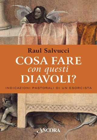 Cosa fare con questi diavoli? Indicazioni pastorali di un esorcista