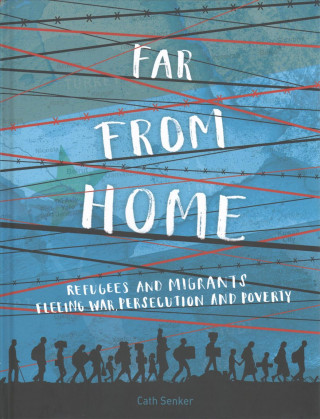 Far From Home: Refugees and migrants fleeing war, persecution and poverty