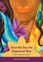 Seize the Day the Organized Way - A Daily Planner for Mom