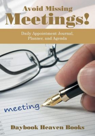 Avoid Missing Meetings! Daily Appointment Journal, Planner, and Agenda