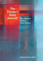 Thinker's Daily Journal! the Education Edition Daily Planner