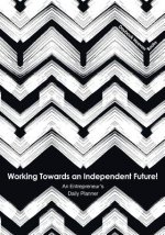 Working Towards an Independent Future! an Entrepreneur's Daily Planner