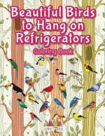 Beautiful Birds to Hang on Refrigerators Coloring Book