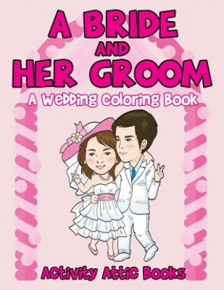 Bride and Her Groom - A Wedding Coloring Book
