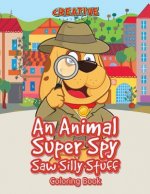 Animal Super Spy Saw Silly Stuff Coloring Book