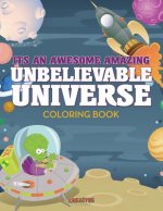 Its an Awesome Amazing Unbelievable Universe Coloring Book